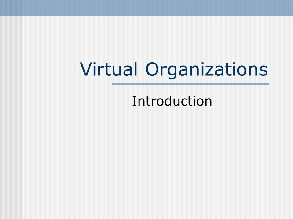 Virtual Organizations Introduction. Scope Virtual Organizations  charactristics Virtual Organization and Virtual Team Virtual Organizations  infrastructure. - ppt download