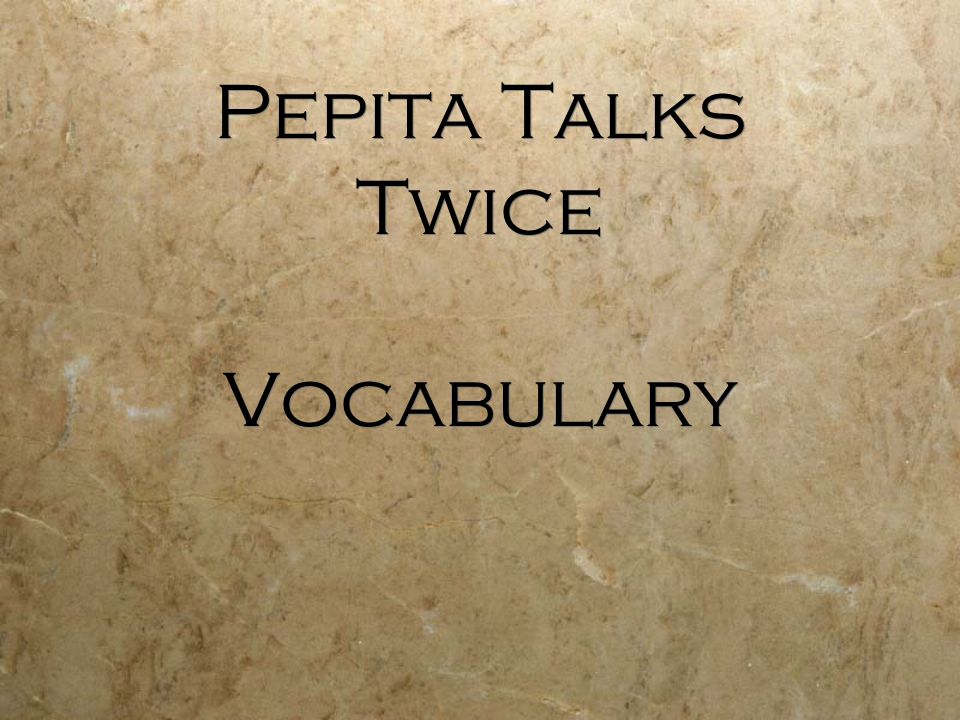 Pepita talks twice vocabulary