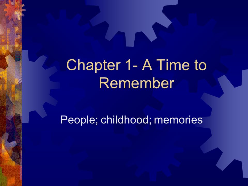 Chapter 1 A Time To Remember People Childhood Memories Ppt Download Chapter 1 A Time To Remember People Childhood Memories Ppt Download