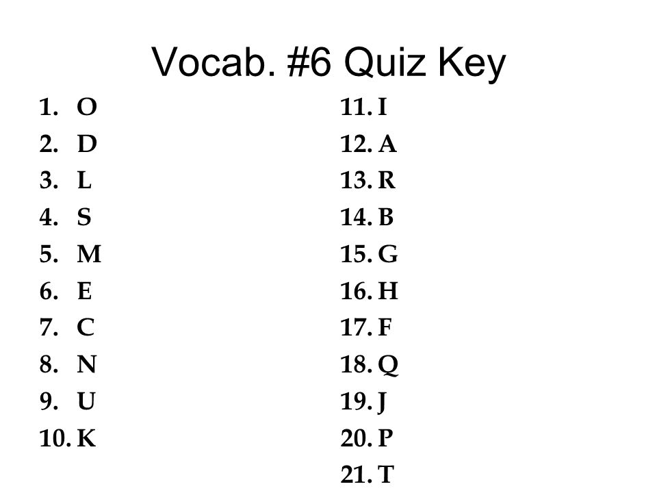 Vocab 6 Quiz Key 1 O 2 D 3 L 4 S 5 M 6 E 7 C 8 N 9 U 10 K 11 I 12 A 13 R 14 B 15 G 16 H 17 F 18 Q 19 J P 21 T Ppt Download