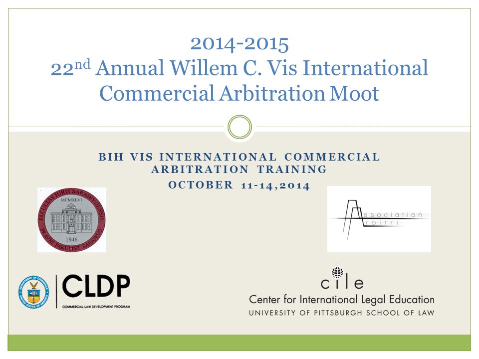 BIH VIS INTERNATIONAL COMMERCIAL ARBITRATION TRAINING OCTOBER 11-14, nd Annual  Willem C. Vis International Commercial Arbitration Moot. - ppt download