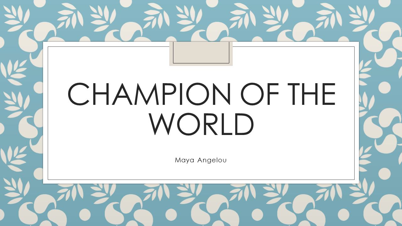 maya angelou champion of the world full text