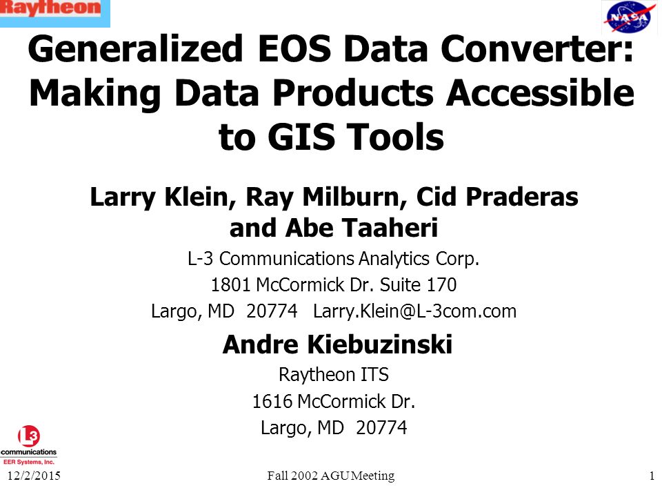 12/2/2015Fall 2002 AGU Meeting1 Generalized EOS Data Converter: Making Data  Products Accessible to GIS Tools Larry Klein, Ray Milburn, Cid Praderas  and. - ppt download