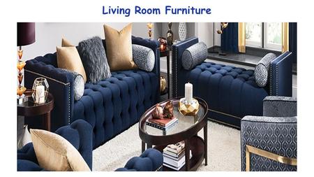Living Room Furniture. The living room is a place where you play games and enjoy with your family, friends and guests. We have choose the best option.