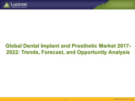 Global Dental Implant and Prosthetic Market : Trends, Forecast, and Opportunity Analysis 1.