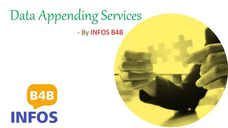 Data Appending Services - By INFOS B4B. What is Data Appending Services? It Means “To add something at the end” you can append one file to another or.
