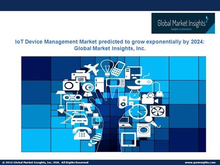 © 2016 Global Market Insights, Inc. USA. All Rights Reserved   Fuel Cell Market size worth $25.5bn by 2024 IoT Device Management Market.