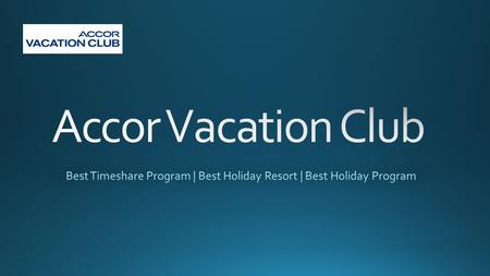 Accor Vacation Club - Best Holiday &  Timeshare Program