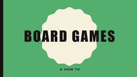 BOARD GAMES A HOW TO.