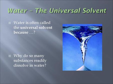 Water – The Universal Solvent