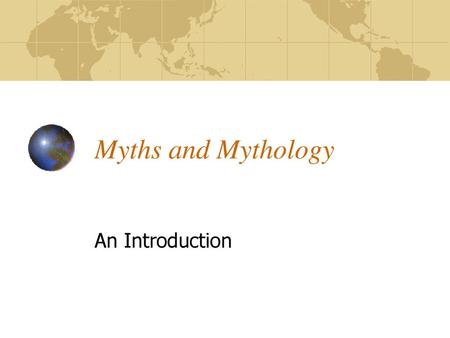 Myths and Mythology An Introduction.