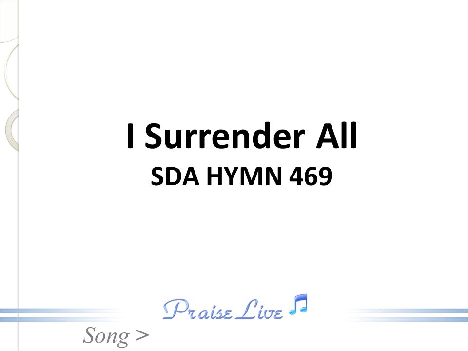 Song I Surrender All Sda Hymn 469 Song All To Jesus I Surrender All To Him I Freely Give I Will Ever Love And Trust Him In His Presence Daily Ppt Download Song I Surrender All Sda Hymn 469 Song All To Jesus I Surrender All To Him I Freely Give I Will Ever Love And Trust Him In His Presence Daily Ppt Download