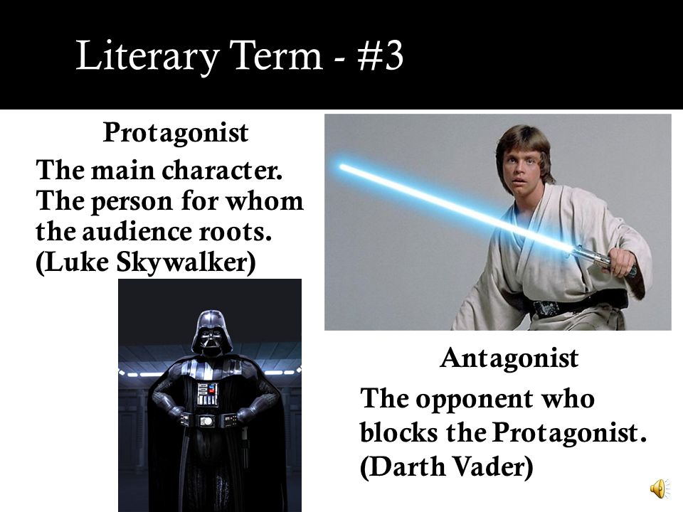 Literary Term - #3 Protagonist The main character. The person for whom the  audience roots. (Luke Skywalker) Antagonist The opponent who blocks the  Protagonist. - ppt download