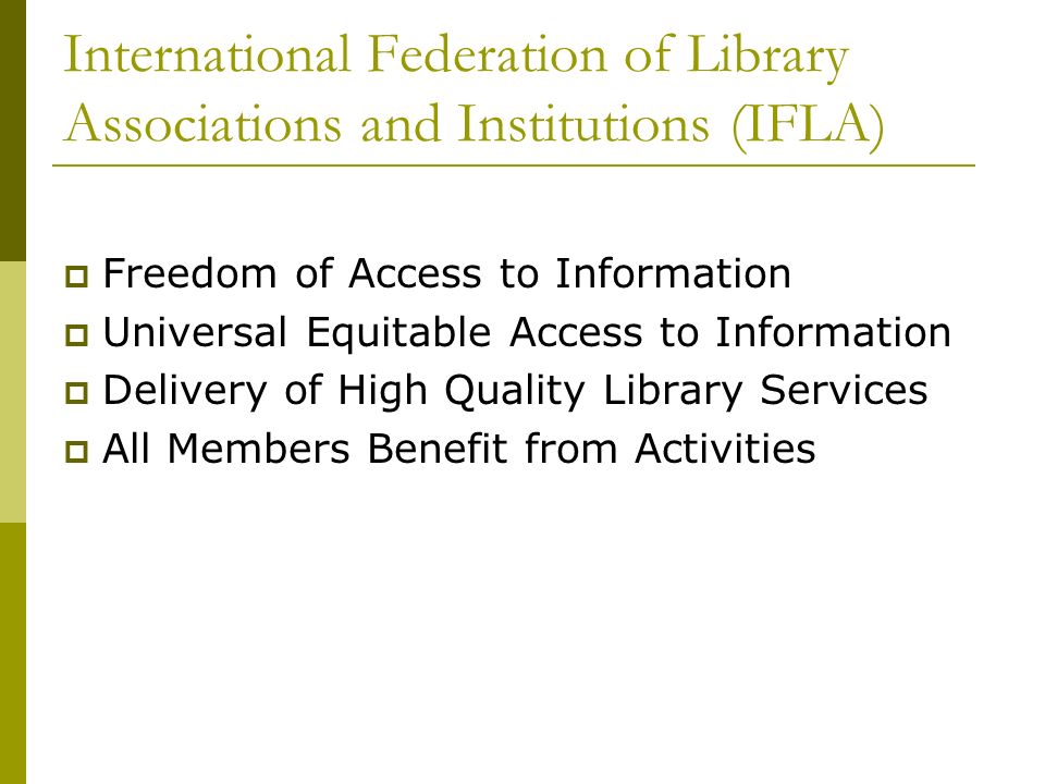 International Federation of Library Associations and Institutions (IFLA)   Freedom of Access to Information  Universal Equitable Access to  Information. - ppt download