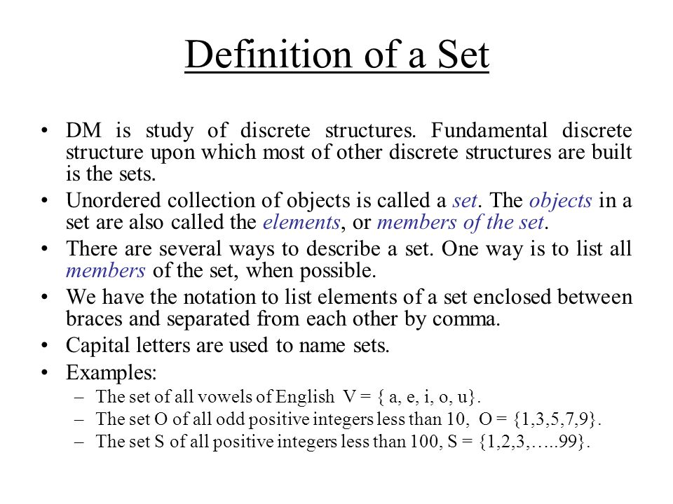 Definition of a Set DM is study of discrete structures. Fundamental discrete  structure upon which most of other discrete structures are built is the  sets. - ppt download