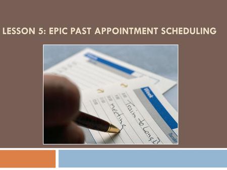 Lesson 5: Epic Past Appointment Scheduling