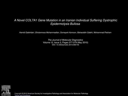 A Novel COL7A1 Gene Mutation in an Iranian Individual Suffering Dystrophic Epidermolysis Bullosa  Hamid Galehdari, Gholamreza Mohammadian, Somayeh Azmoon,