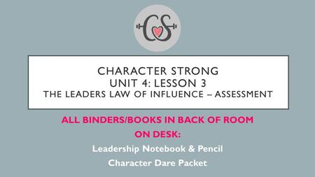 ALL BINDERS/BOOKS IN BACK OF ROOM Leadership Notebook & Pencil