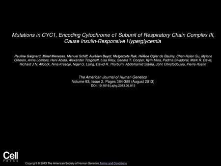 Mutations in CYC1, Encoding Cytochrome c1 Subunit of Respiratory Chain Complex III, Cause Insulin-Responsive Hyperglycemia  Pauline Gaignard, Minal Menezes,
