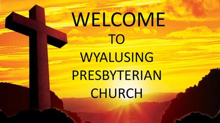 WELCOME TO WYALUSING PRESBYTERIAN CHURCH.