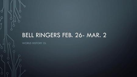 Bell ringers Feb. 26- mar. 2 World history OL.