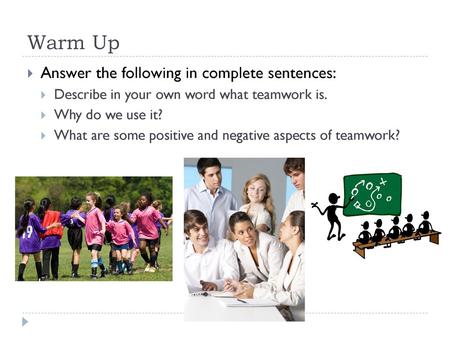 Warm Up Answer the following in complete sentences: