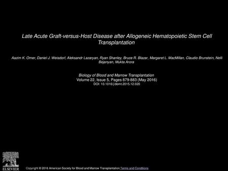 Late Acute Graft-versus-Host Disease after Allogeneic Hematopoietic Stem Cell Transplantation  Aazim K. Omer, Daniel J. Weisdorf, Aleksandr Lazaryan,