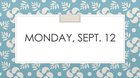 Monday, Sept. 12.