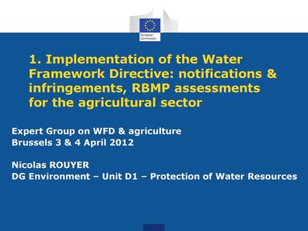 1. Implementation of the Water Framework Directive: notifications & infringements, RBMP assessments for the agricultural sector Expert Group on WFD & agriculture.
