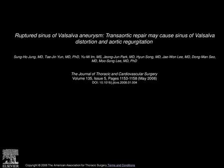 Ruptured sinus of Valsalva aneurysm: Transaortic repair may cause sinus of Valsalva distortion and aortic regurgitation  Sung-Ho Jung, MD, Tae-Jin Yun,