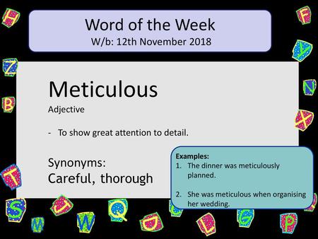 Meticulous Word of the Week Synonyms: Careful, thorough