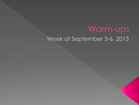 Warm-ups Week of September 3-6, 2013.