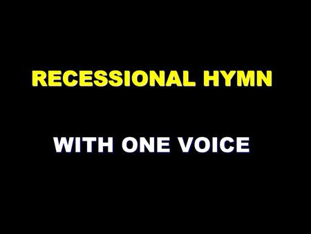 RECESSIONAL HYMN WITH ONE VOICE