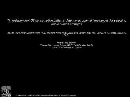 Time-dependent O2 consumption patterns determined optimal time ranges for selecting viable human embryos  Alberto Tejera, Ph.D., Javier Herrero, Ph.D.,