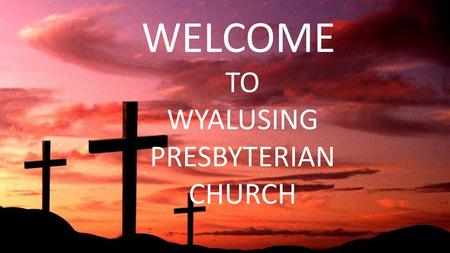 WELCOME TO WYALUSING PRESBYTERIAN CHURCH.