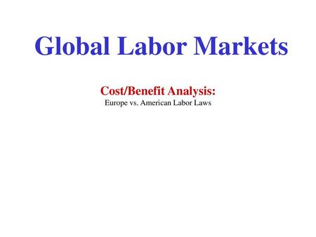 Cost/Benefit Analysis: Europe vs. American Labor Laws