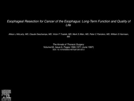 Esophageal Resection for Cancer of the Esophagus: Long-Term Function and Quality of Life  Allison J McLarty, MD, Claude Deschamps, MD, Victor F Trastek,