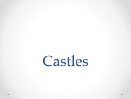 Castles in Europe evolved from the first wooden forts made to lodge a  garrison to spectacular stone structures able to support a small army for  extended. - ppt download