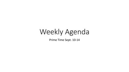 Weekly Agenda Prime Time Sept. 10-14.