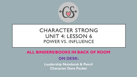 Character Strong Unit 4: Lesson 6 Power vs. influence