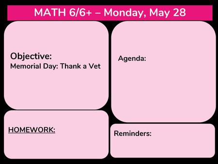 MATH 6/6+ – Monday, May 28 Objective: Agenda: