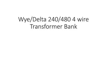 Wye/Delta 240/480 4 wire Transformer Bank