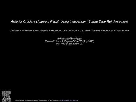 Anterior Cruciate Ligament Repair Using Independent Suture Tape Reinforcement  Christiaan H.W. Heusdens, M.D., Graeme P. Hopper, Mb.Ch.B., M.Sc., M.R.C.S.,
