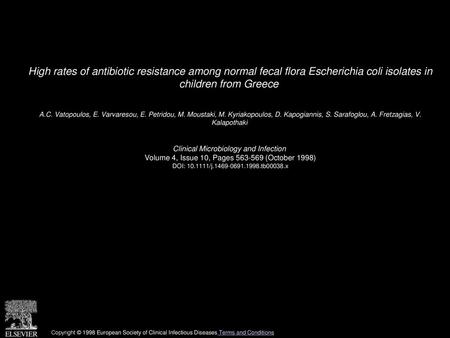 High rates of antibiotic resistance among normal fecal flora Escherichia coli isolates in children from Greece  A.C. Vatopoulos, E. Varvaresou, E. Petridou,