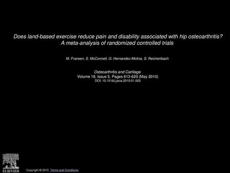 Does land-based exercise reduce pain and disability associated with hip osteoarthritis? A meta-analysis of randomized controlled trials  M. Fransen, S.