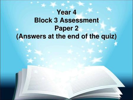 Year 4 Block 3 Assessment Paper 2 (Answers at the end of the quiz)