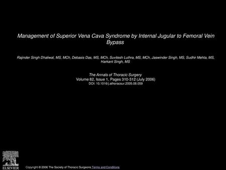 Management of Superior Vena Cava Syndrome by Internal Jugular to Femoral Vein Bypass  Rajinder Singh Dhaliwal, MS, MCh, Debasis Das, MS, MCh, Suvitesh.