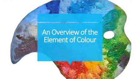 An Overview of the Element of Colour