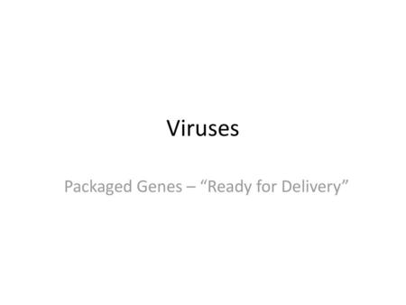 Packaged Genes – “Ready for Delivery”