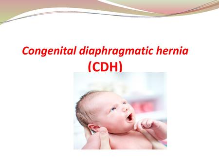 Congenital diaphragmatic hernia (CDH)